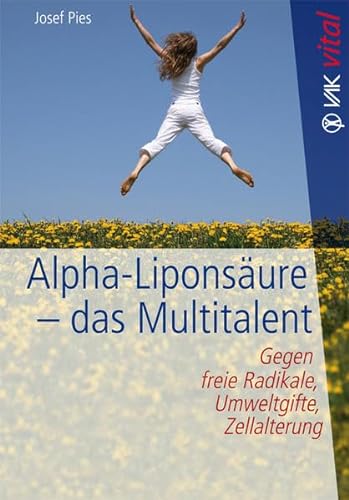 Alpha-Liponsäure - das Multitalent: Gegen freie Radikale, Umweltgifte, Zellalterung (vak vital) von VAK-Verlag